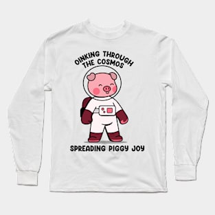 Oinking through the cosmos spreading piggy joy Long Sleeve T-Shirt